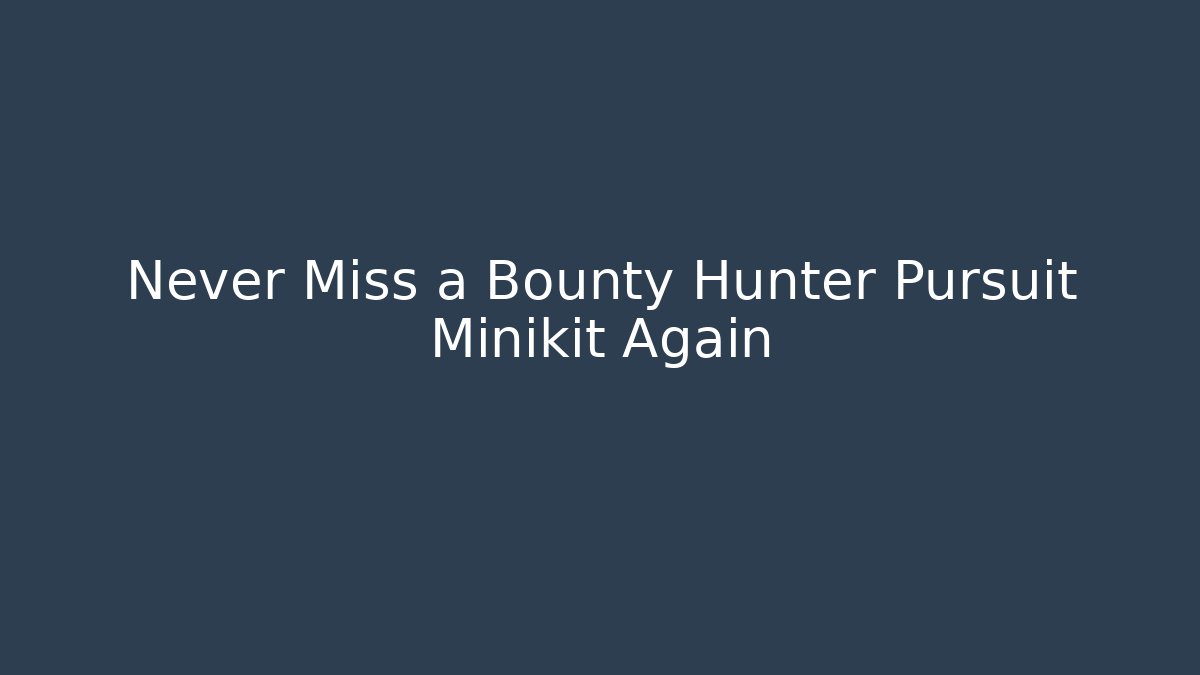 Never Miss a Bounty Hunter Pursuit Minikit Again