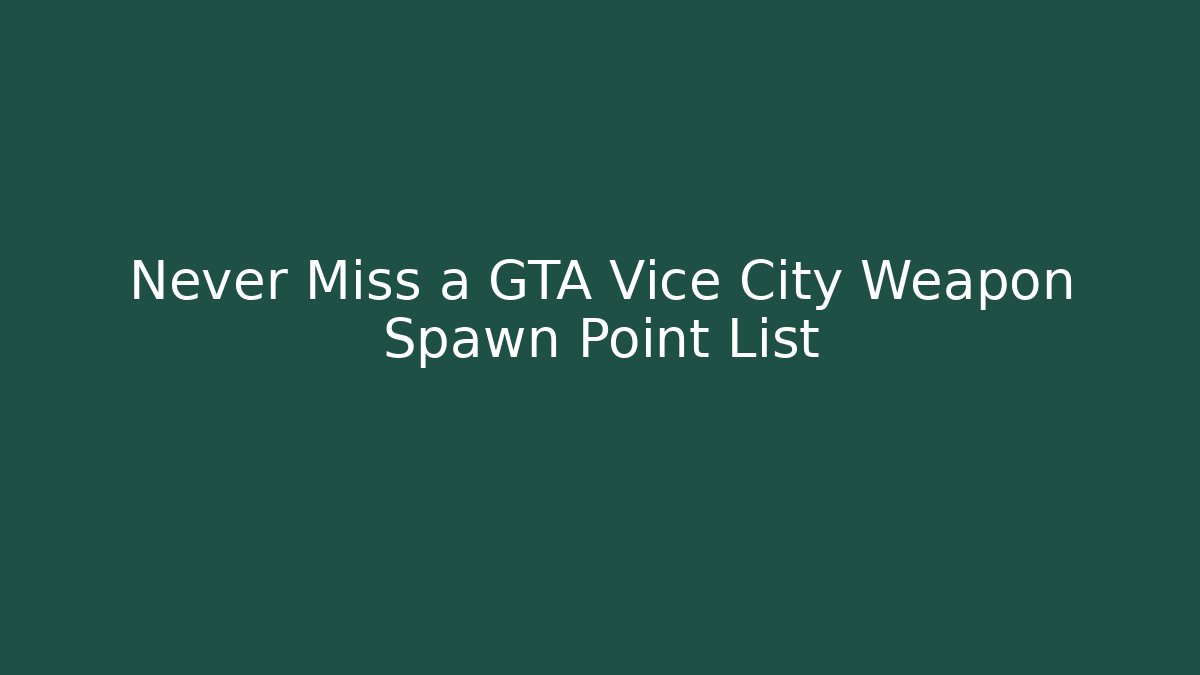 Never Miss a GTA Vice City Weapon Spawn Point List