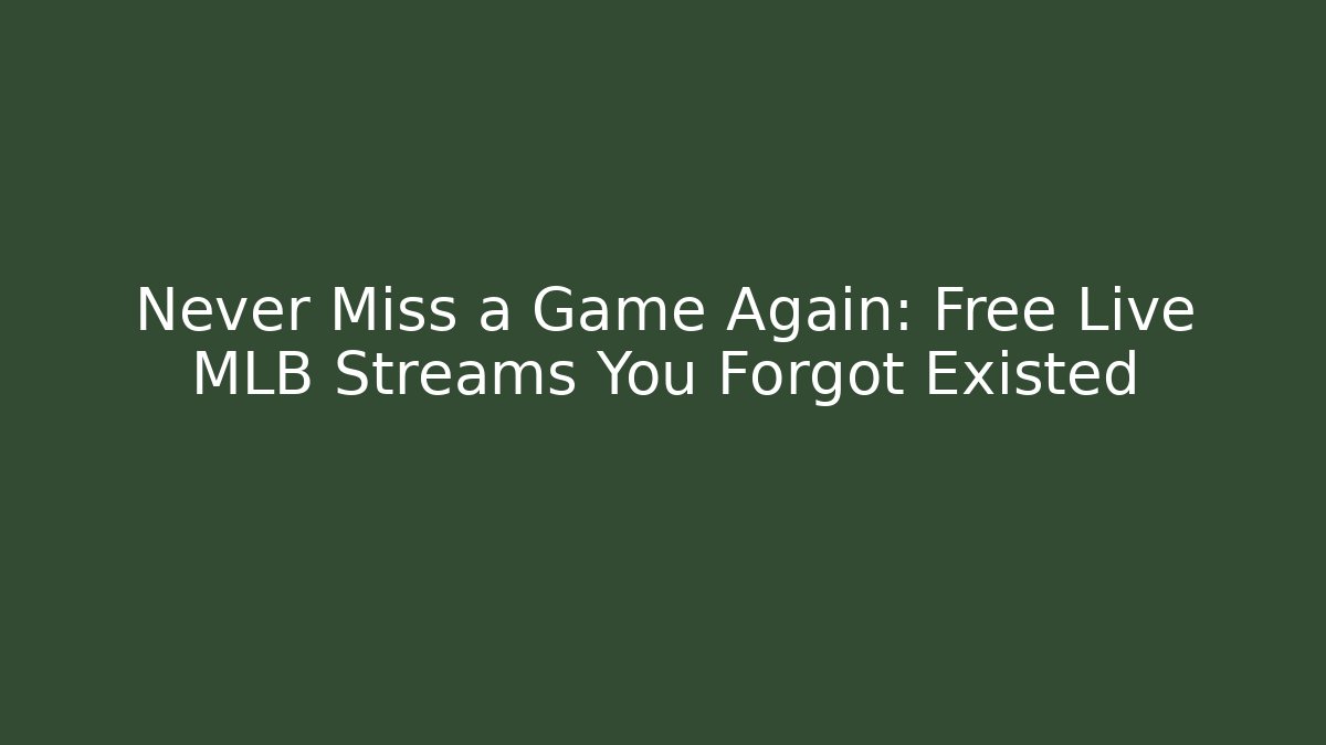 Never Miss a Game Again: Free Live MLB Streams You Forgot Existed
