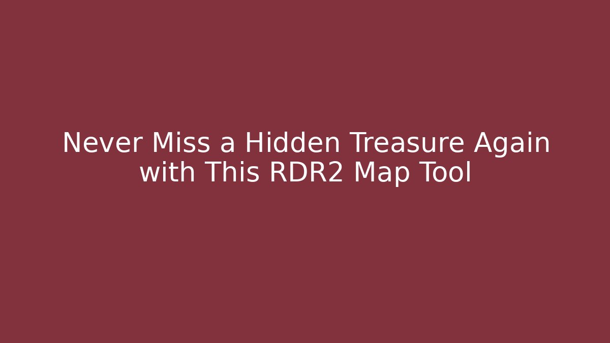 Never Miss a Hidden Treasure Again with This RDR2 Map Tool