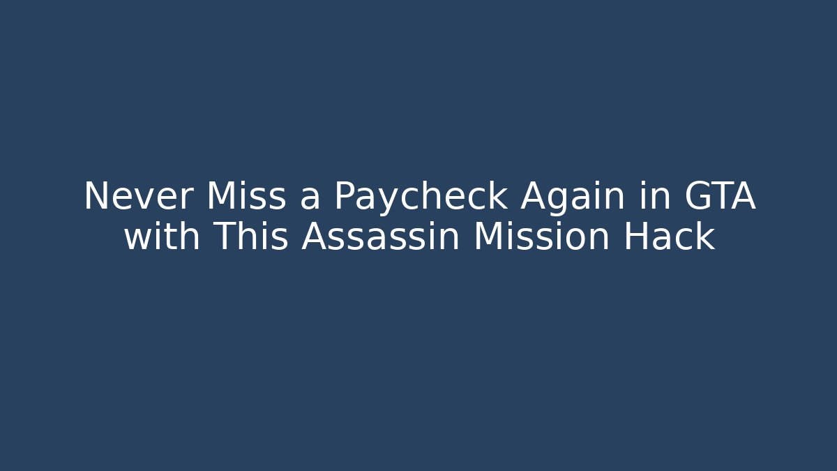 Never Miss a Paycheck Again in GTA with This Assassin Mission Hack