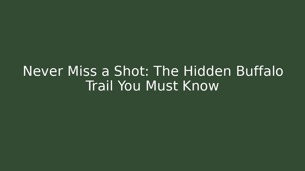 Never Miss a Shot: The Hidden Buffalo Trail You Must Know
