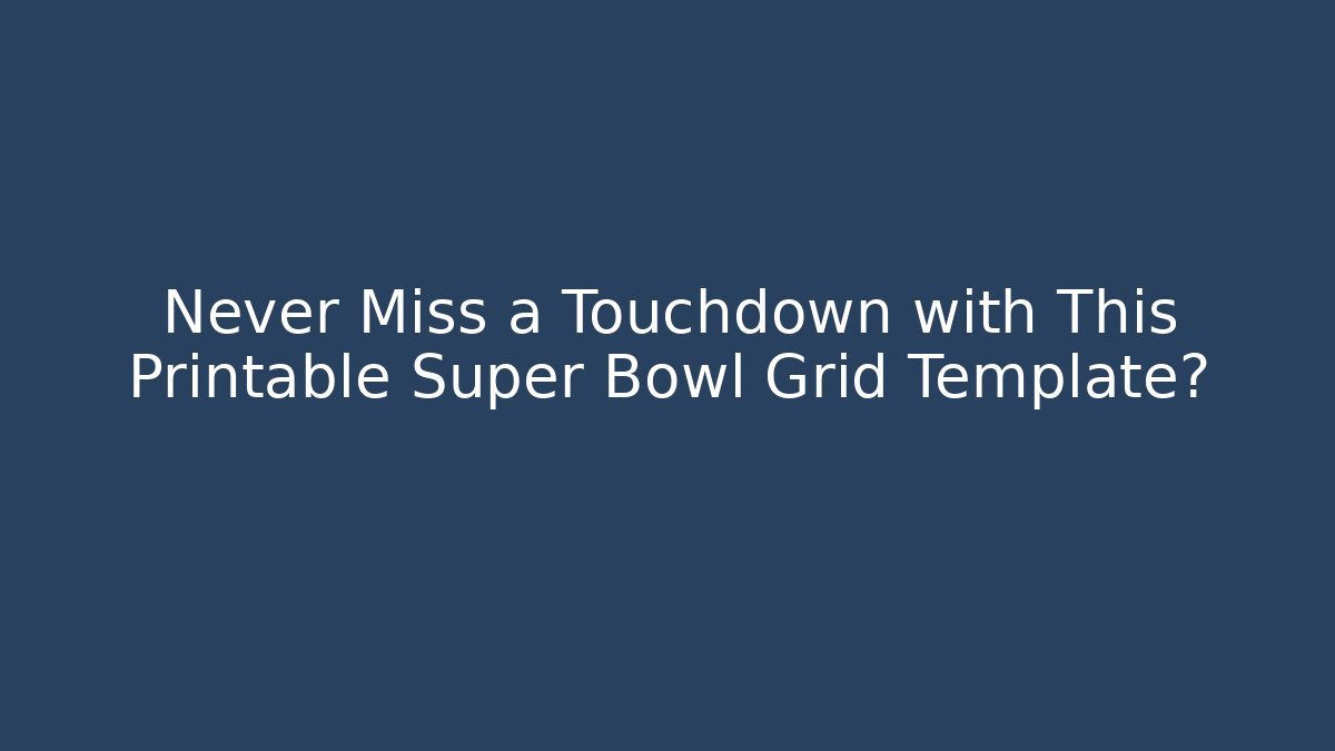 Never Miss a Touchdown with This Printable Super Bowl Grid Template? - Create More Assets