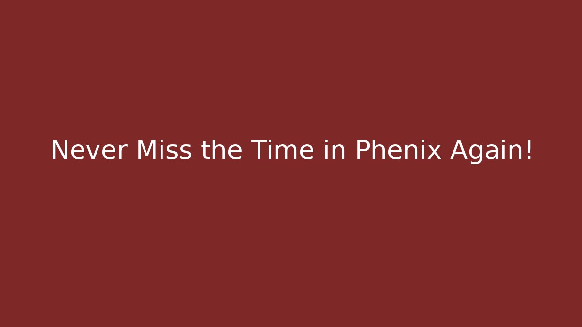 Never Miss the Time in Phenix Again! - Create More Assets