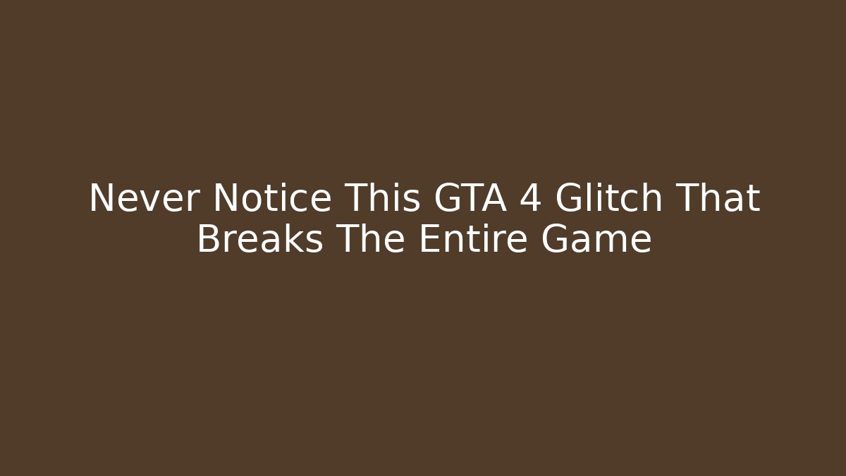 Never Notice This GTA 4 Glitch That Breaks The Entire Game