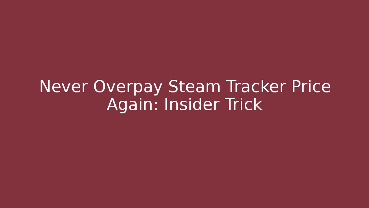 Never Overpay Steam Tracker Price Again: Insider Trick - Create More Assets