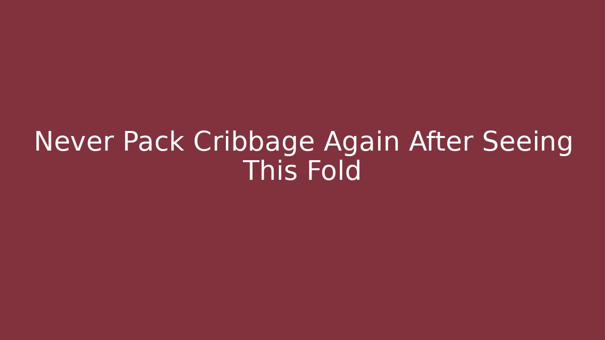 Never Pack Cribbage Again After Seeing This Fold - Create More Assets