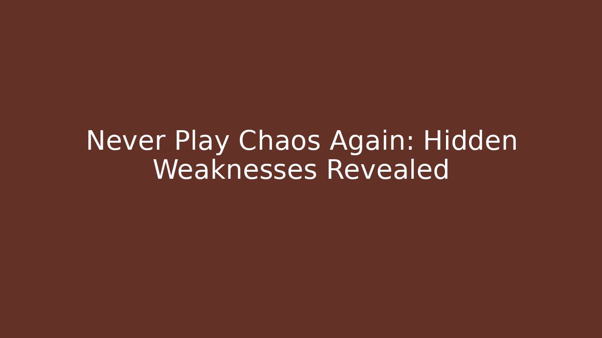 Never Play Chaos Again: Hidden Weaknesses Revealed - Create More Assets