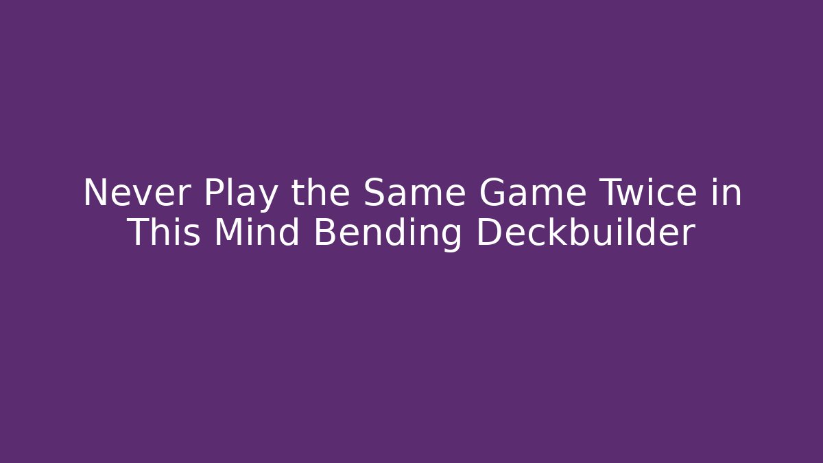 Never Play the Same Game Twice in This Mind Bending Deckbuilder - Create More Assets