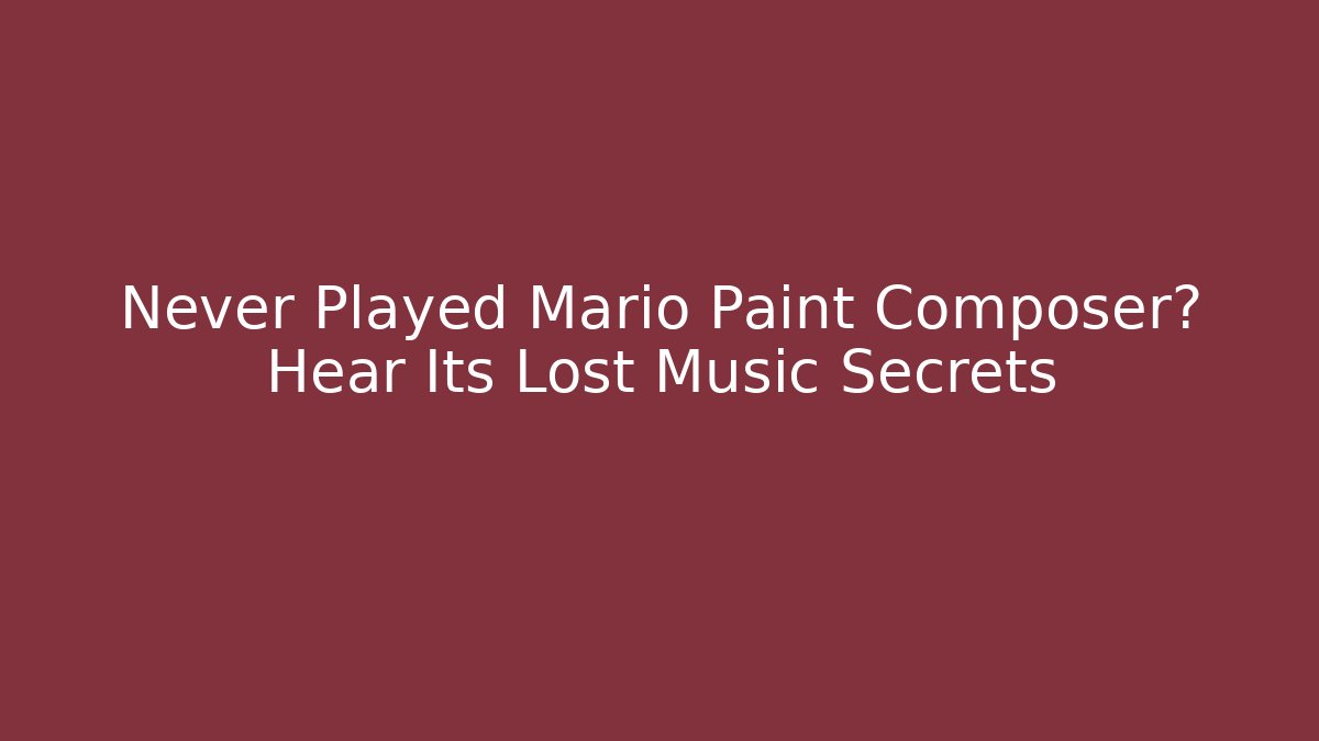 Never Played Mario Paint Composer? Hear Its Lost Music Secrets