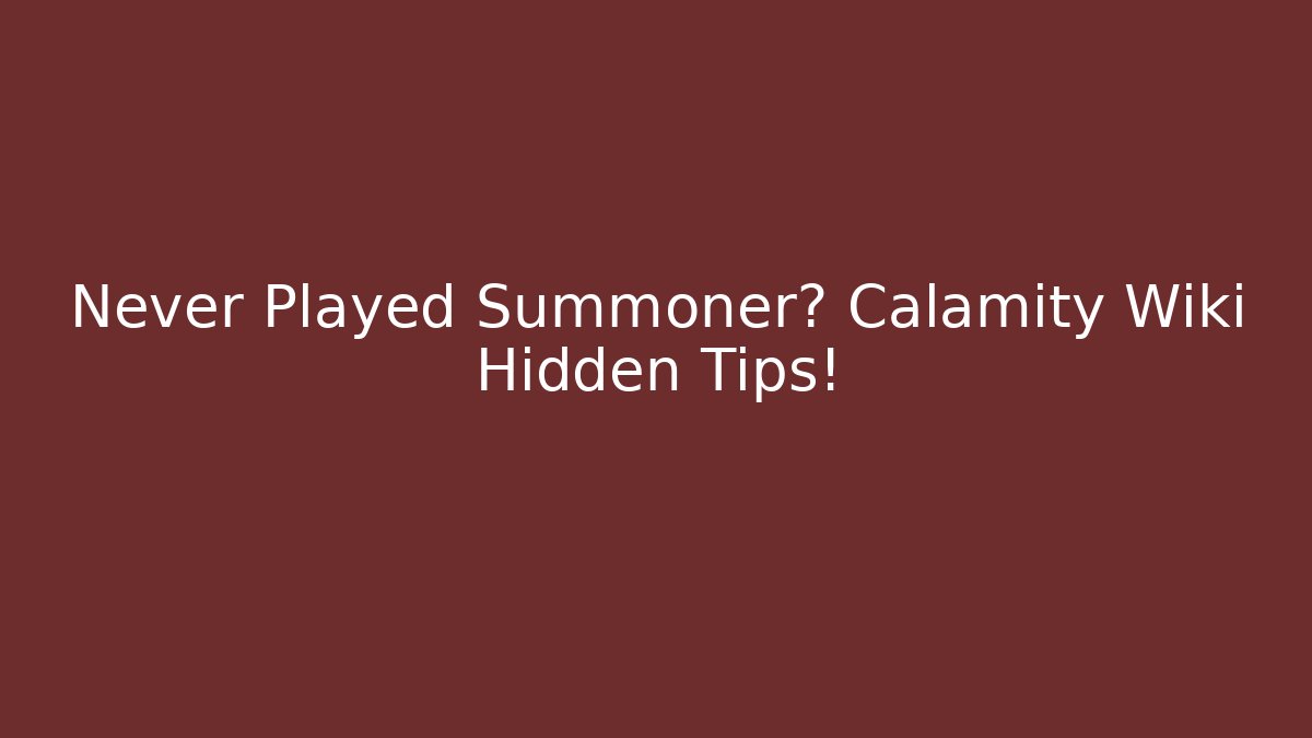 Never Played Summoner? Calamity Wiki Hidden Tips! - Create More Assets