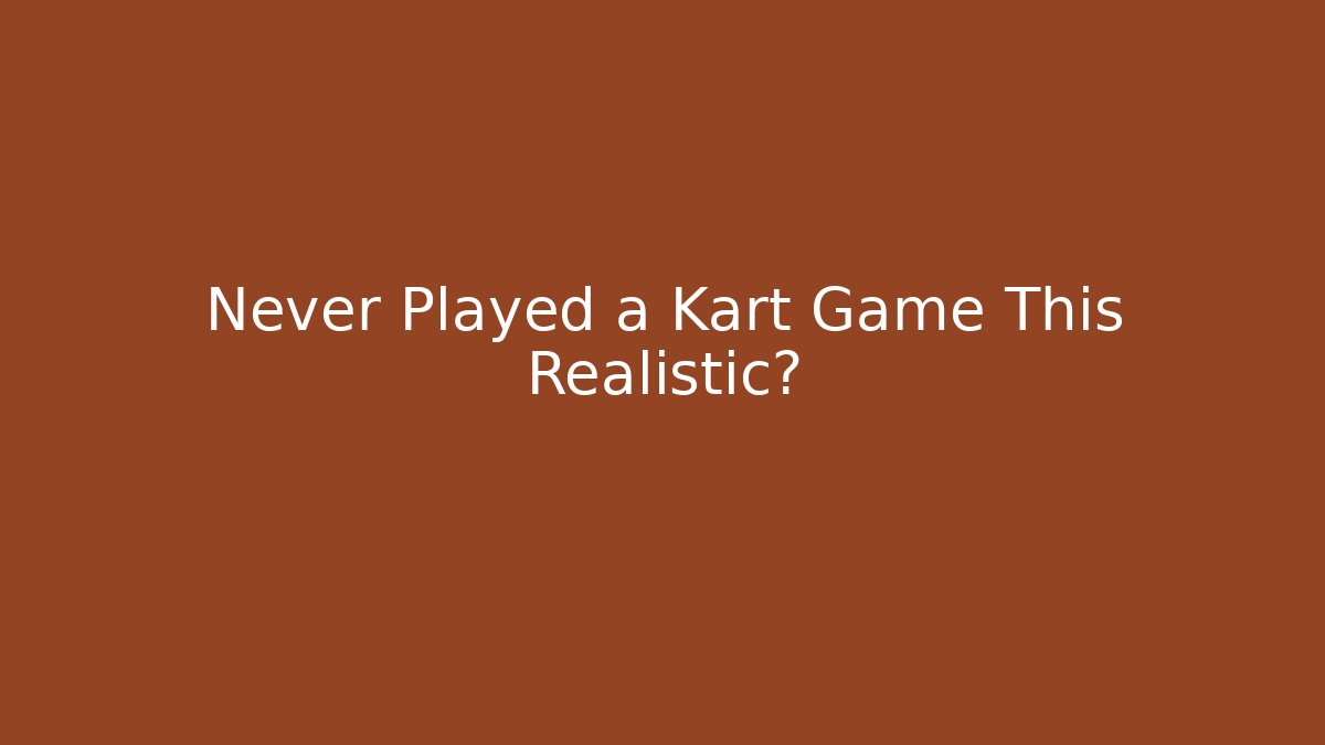 Never Played a Kart Game This Realistic? - Create More Assets