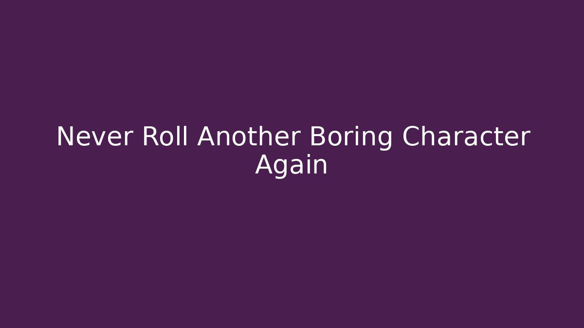 Never Roll Another Boring Character Again - Create More Assets