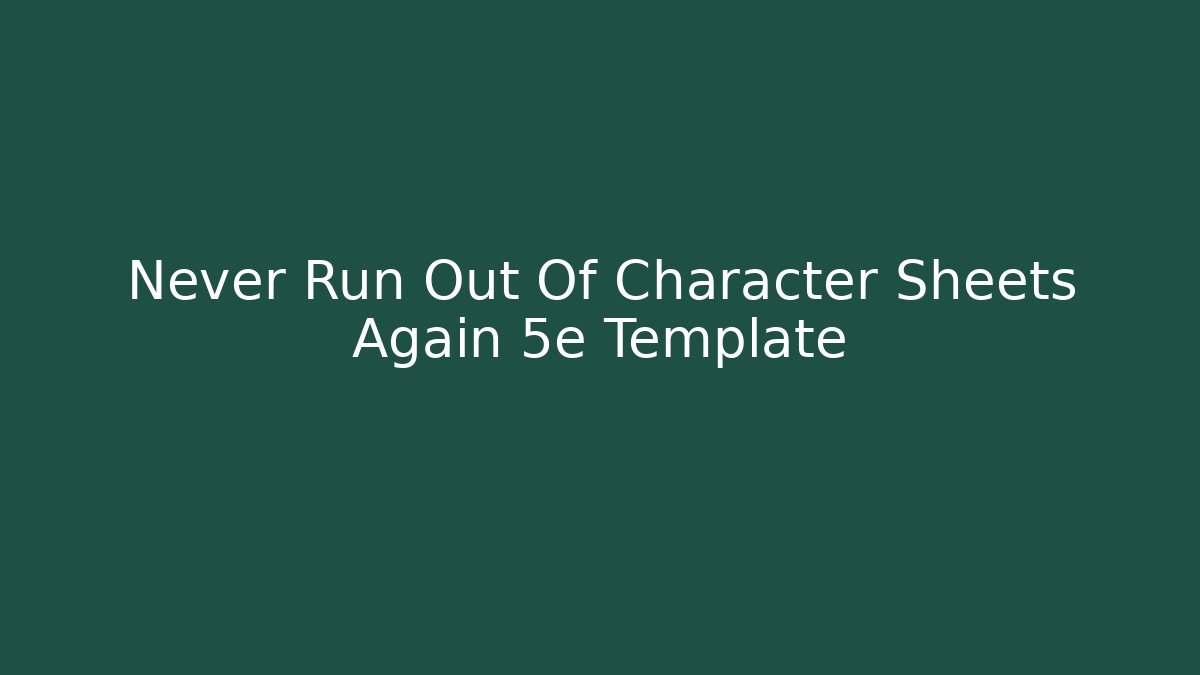 Never Run Out Of Character Sheets Again 5e Template