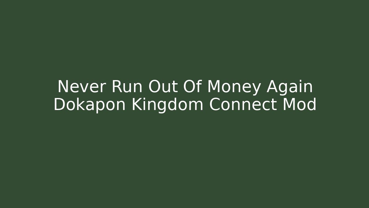Never Run Out Of Money Again Dokapon Kingdom Connect Mod