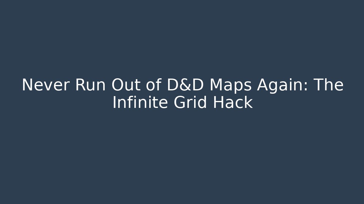 Never Run Out of D&D Maps Again: The Infinite Grid Hack