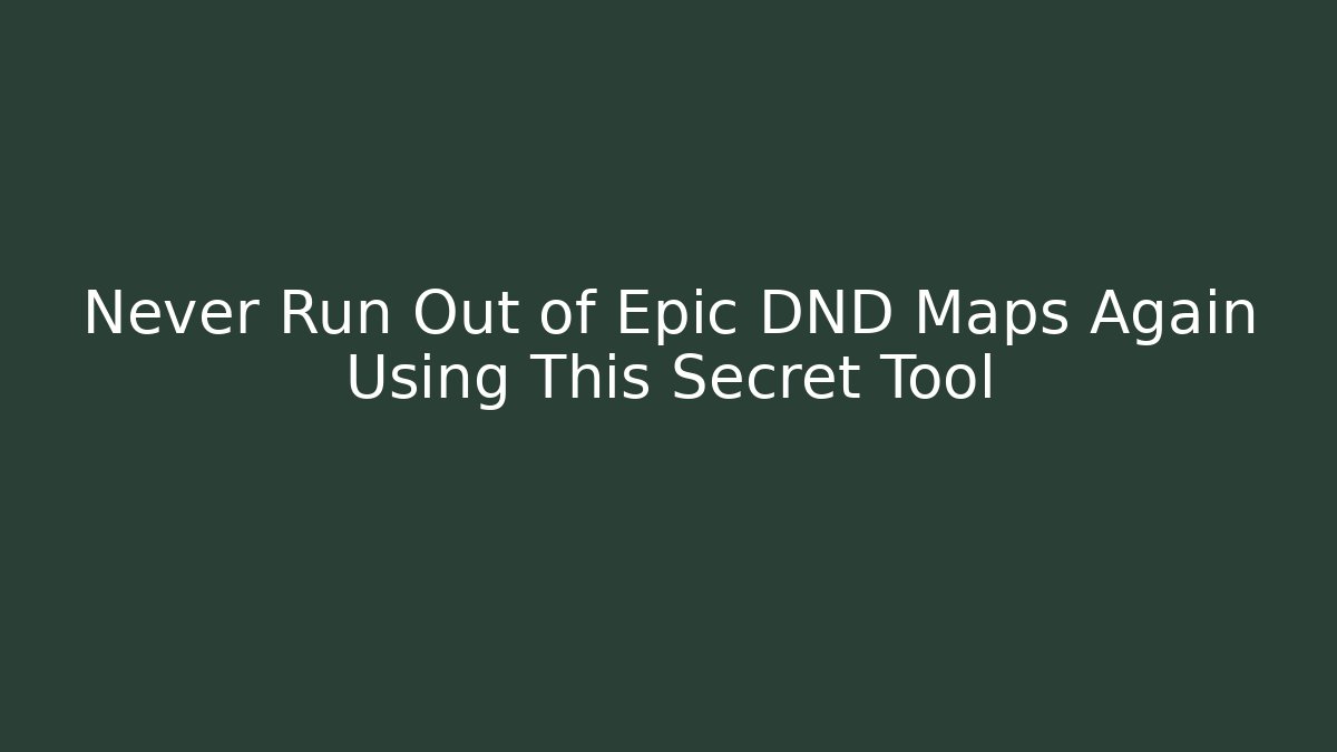 Never Run Out of Epic DND Maps Again Using This Secret Tool