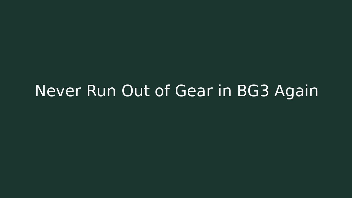 Never Run Out of Gear in BG3 Again