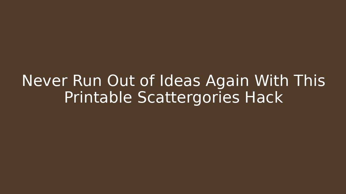 Never Run Out of Ideas Again With This Printable Scattergories Hack