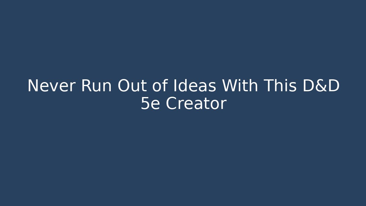 Never Run Out of Ideas With This D&D 5e Creator