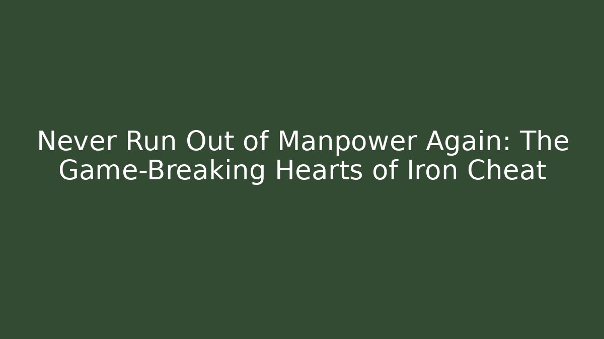 Never Run Out of Manpower Again: The Game-Breaking Hearts of Iron Cheat