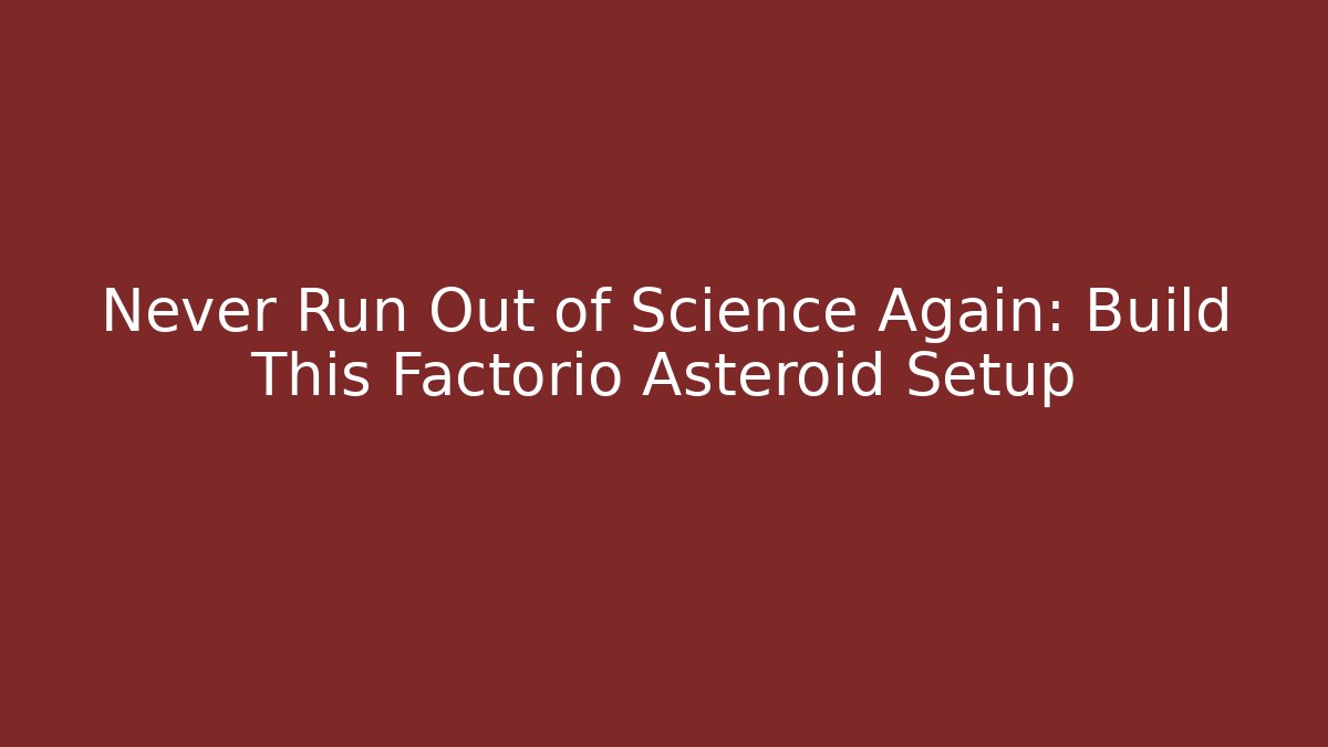 Never Run Out of Science Again: Build This Factorio Asteroid Setup - Create More Assets