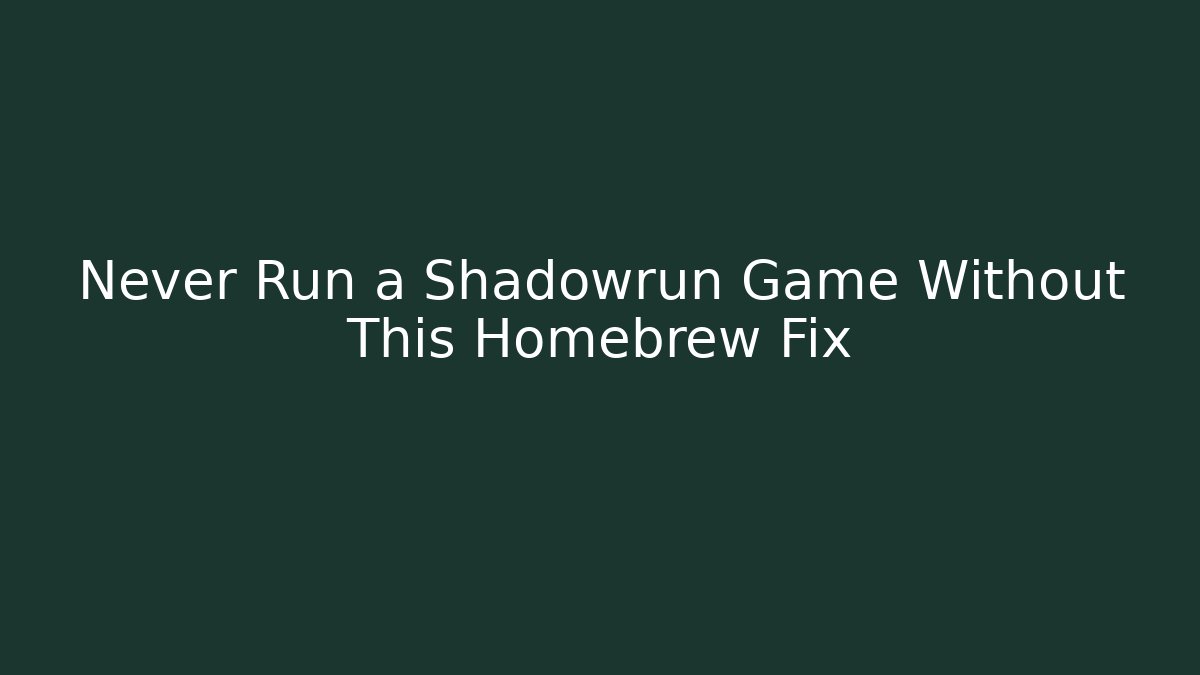 Never Run a Shadowrun Game Without This Homebrew Fix