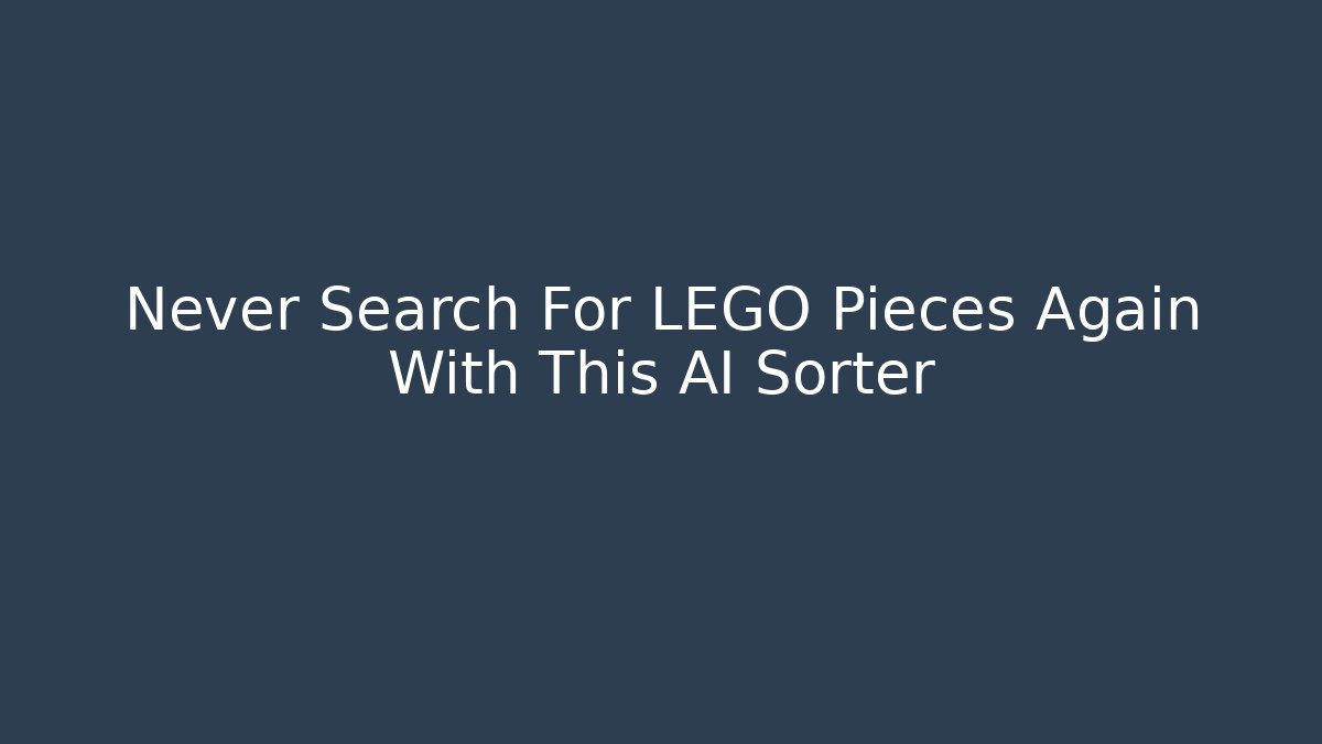 Never Search For LEGO Pieces Again With This AI Sorter