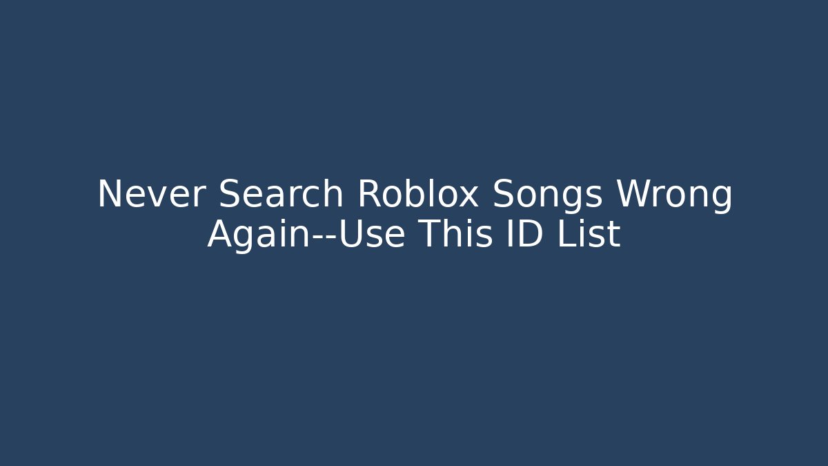 Never Search Roblox Songs Wrong Again—Use This ID List - Create More Assets