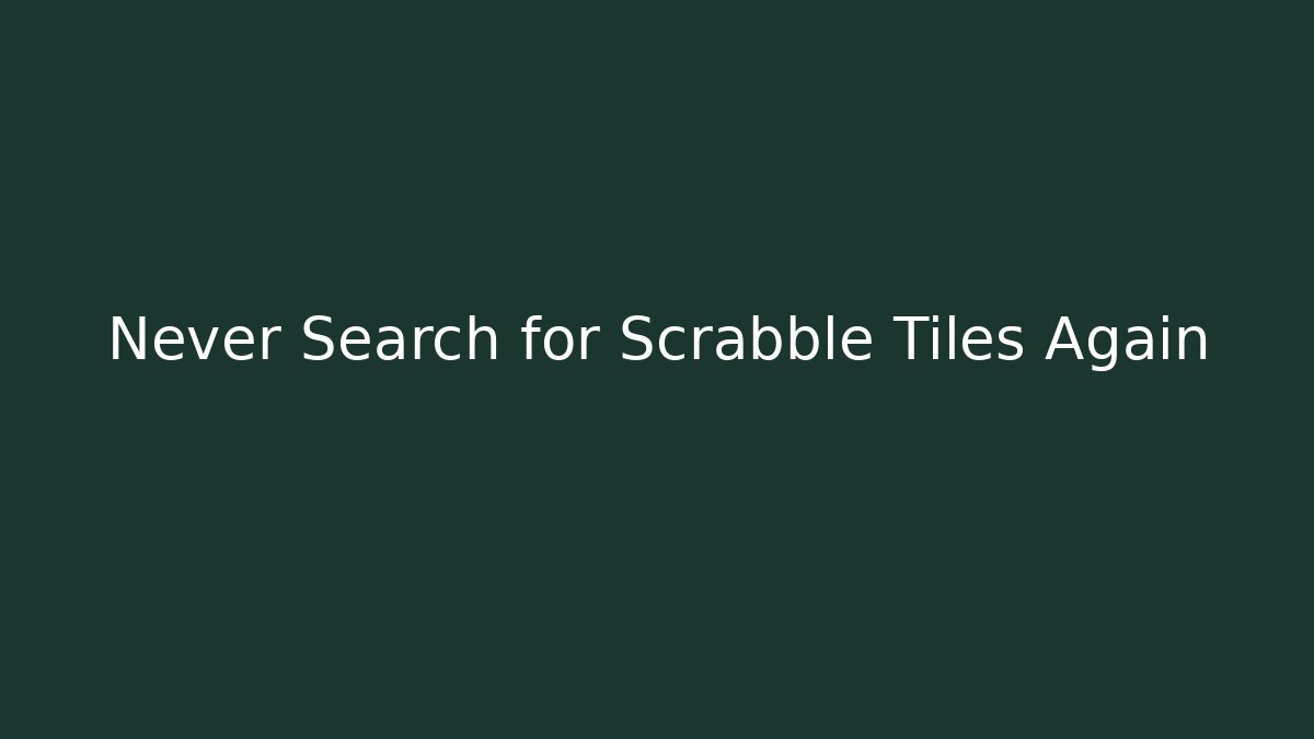 Never Search for Scrabble Tiles Again