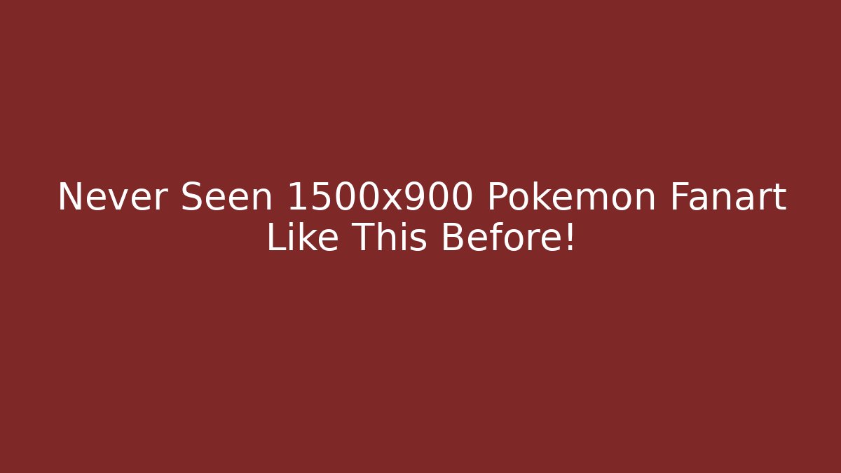 Never Seen 1500x900 Pokemon Fanart Like This Before!