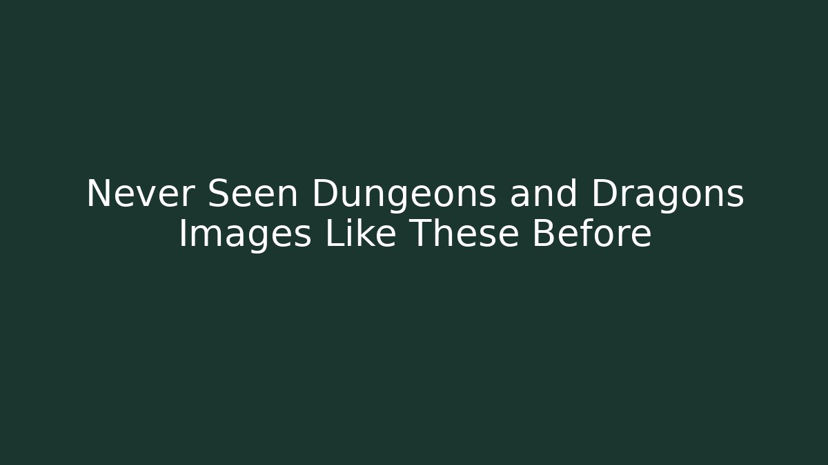 Never Seen Dungeons and Dragons Images Like These Before - Create More Assets
