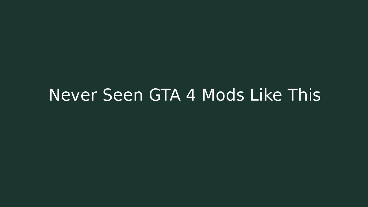 Never Seen GTA 4 Mods Like This