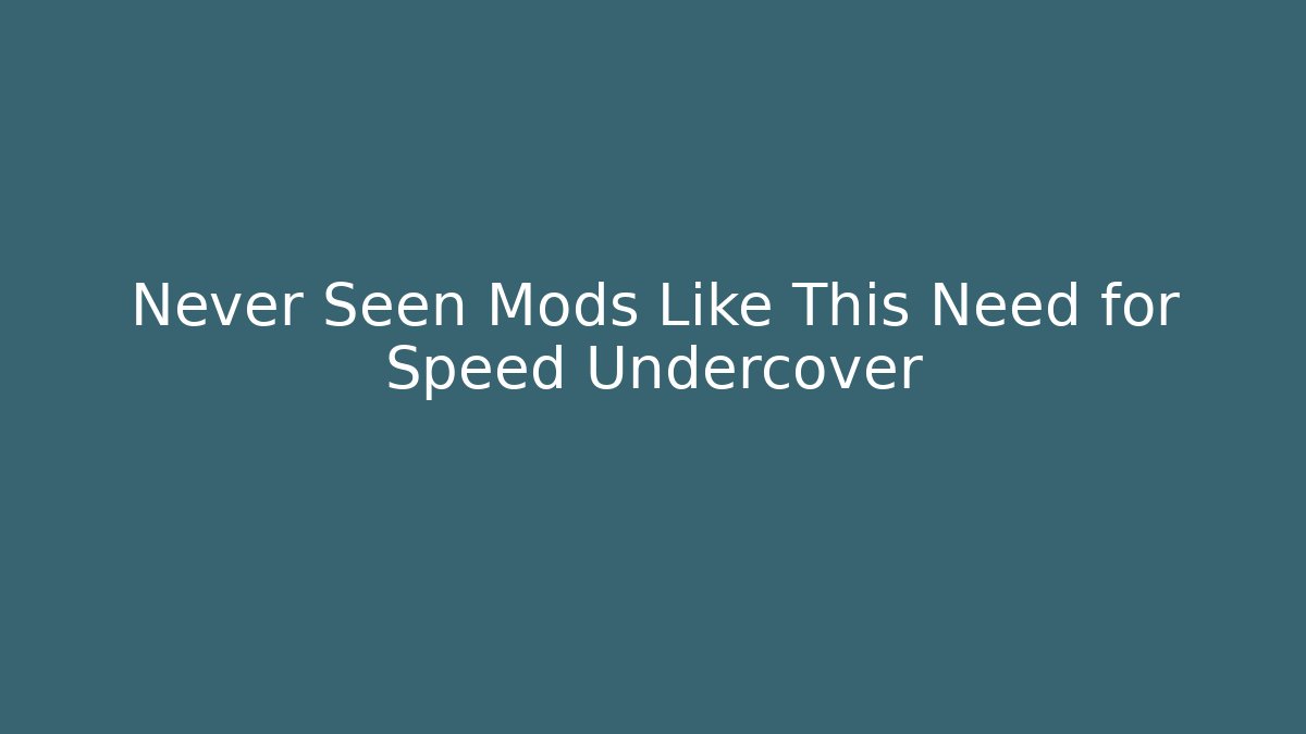 Never Seen Mods Like This Need for Speed Undercover - Create More Assets