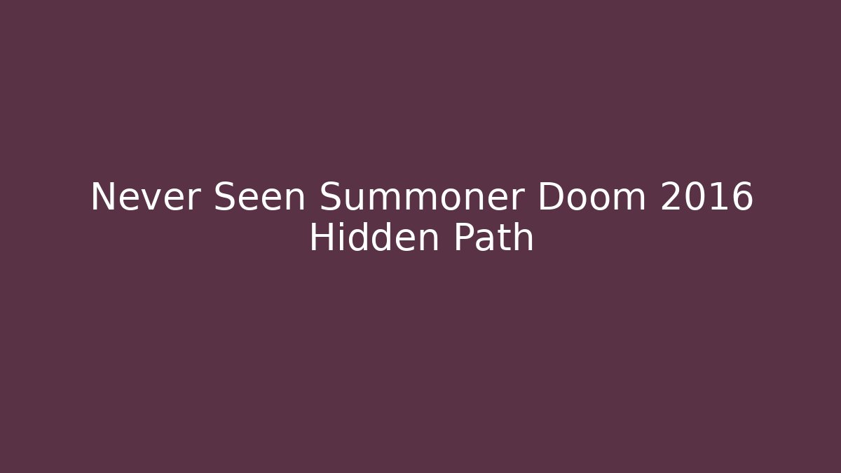 Never Seen Summoner Doom 2016 Hidden Path - Create More Assets