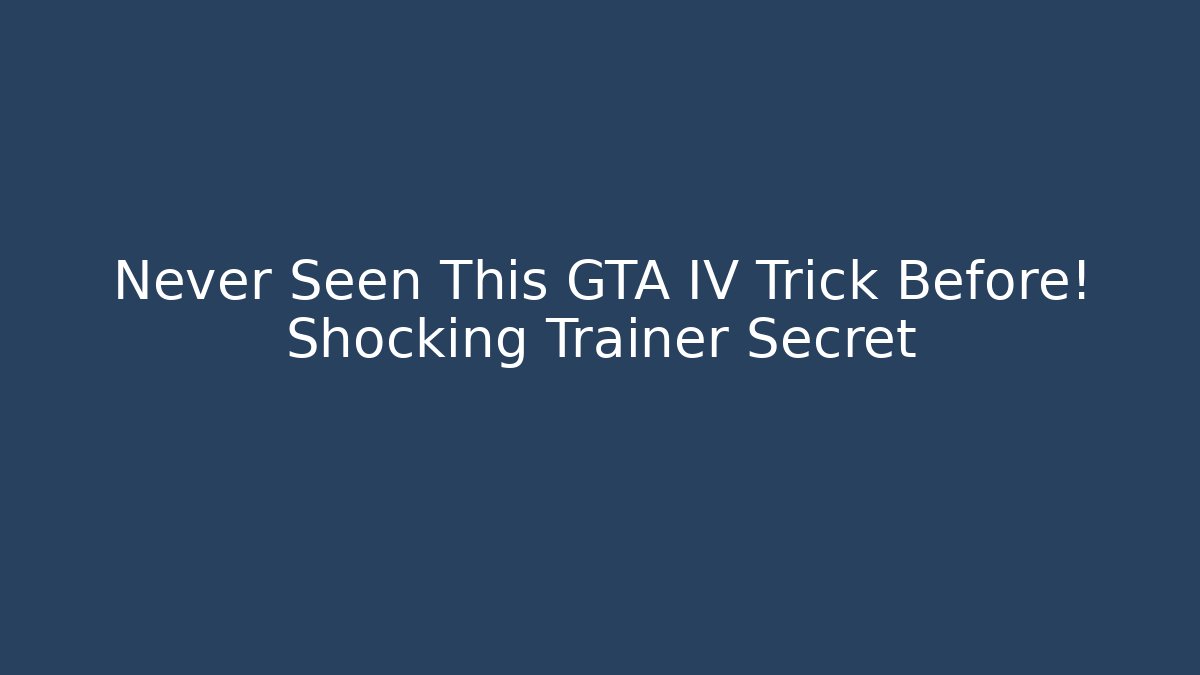 Never Seen This GTA IV Trick Before! Shocking Trainer Secret