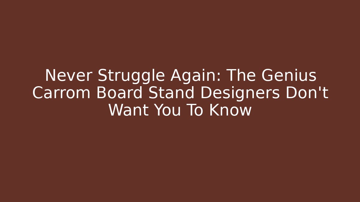 Never Struggle Again: The Genius Carrom Board Stand Designers Don’t Want You To Know