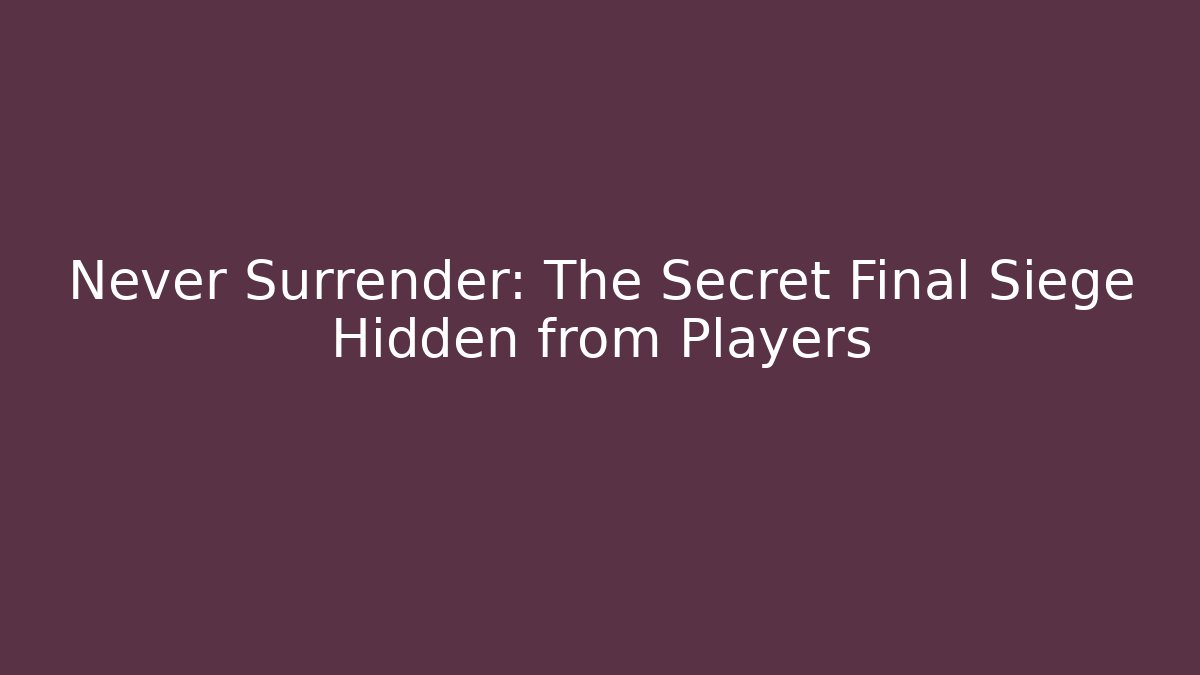 Never Surrender: The Secret Final Siege Hidden from Players - Create More Assets