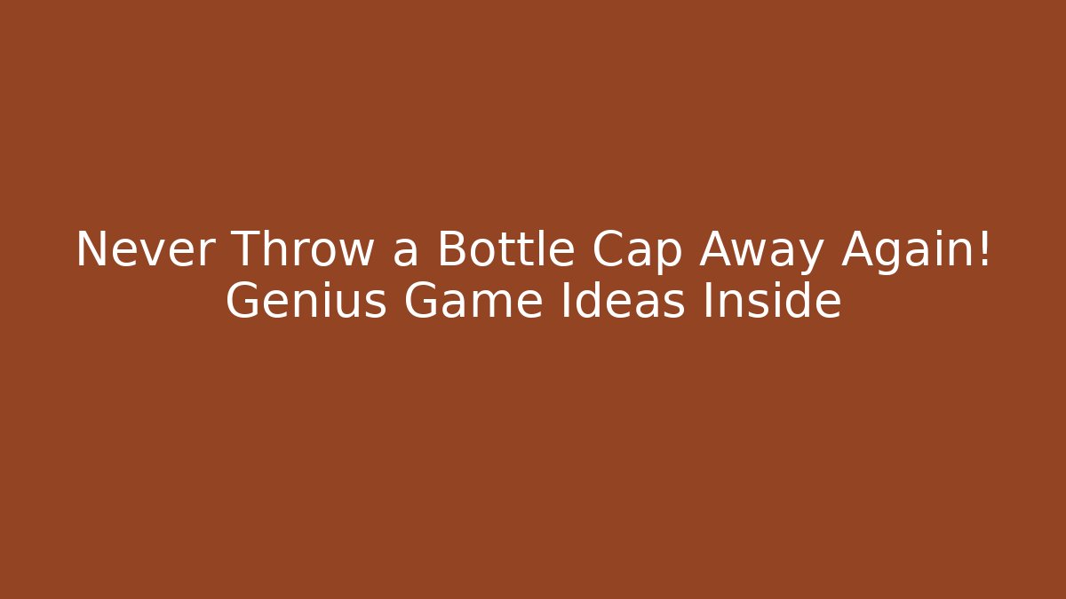 Never Throw a Bottle Cap Away Again! Genius Game Ideas Inside - Create More Assets