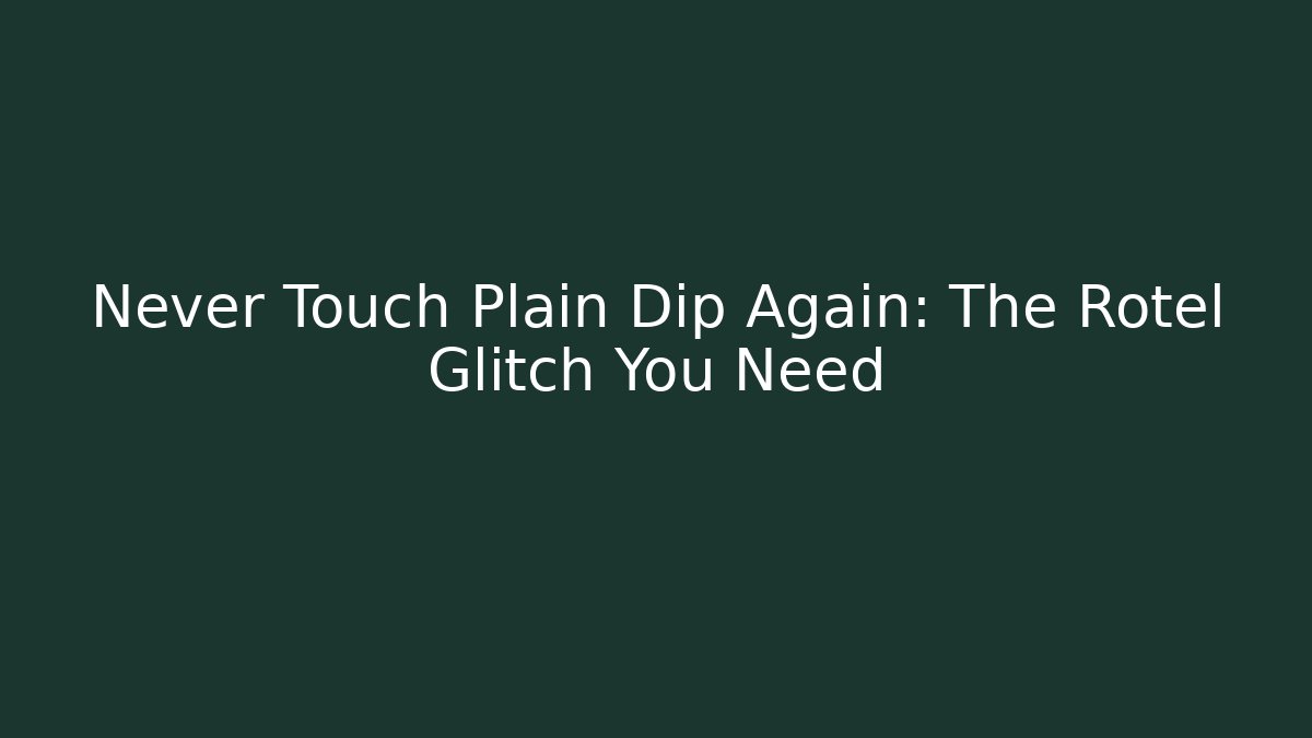 Never Touch Plain Dip Again: The Rotel Glitch You Need