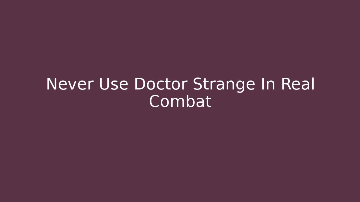 Never Use Doctor Strange In Real Combat - Create More Assets