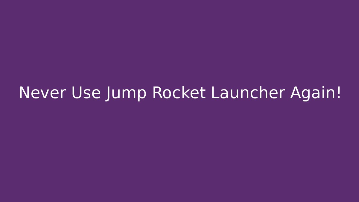 Never Use Jump Rocket Launcher Again!