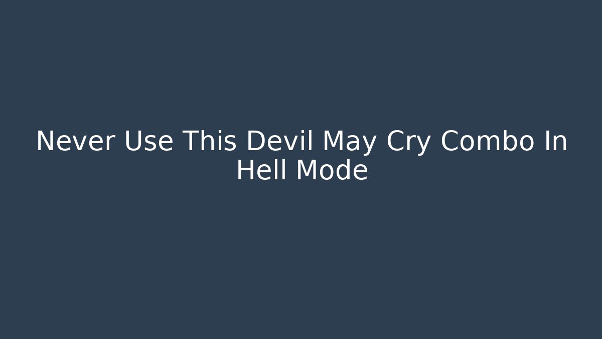 Never Use This Devil May Cry Combo In Hell Mode - Create More Assets