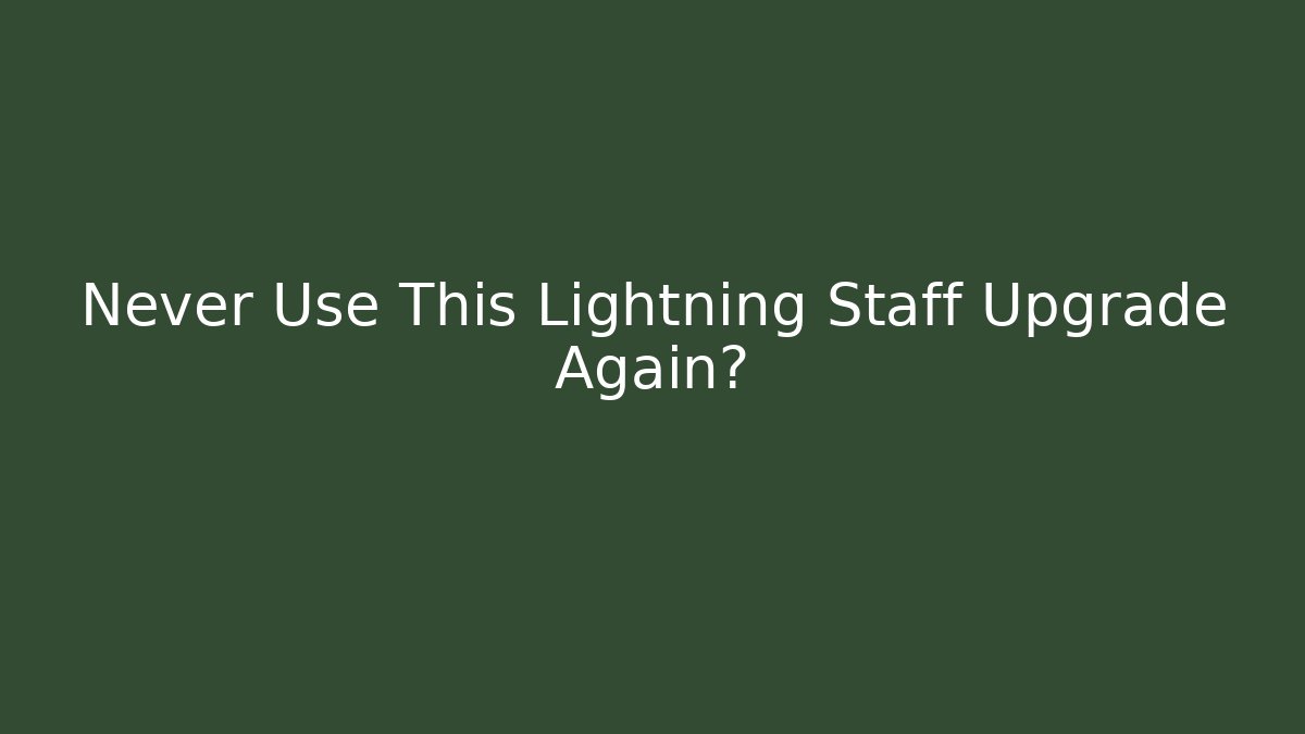 Never Use This Lightning Staff Upgrade Again? - Create More Assets