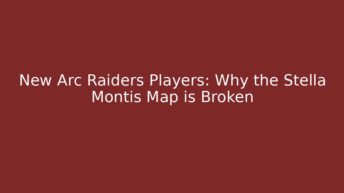 New Arc Raiders Players: Why the Stella Montis Map is Broken