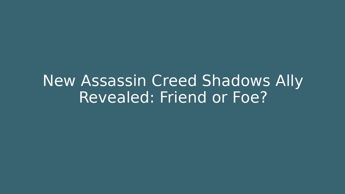 New Assassin Creed Shadows Ally Revealed: Friend or Foe?