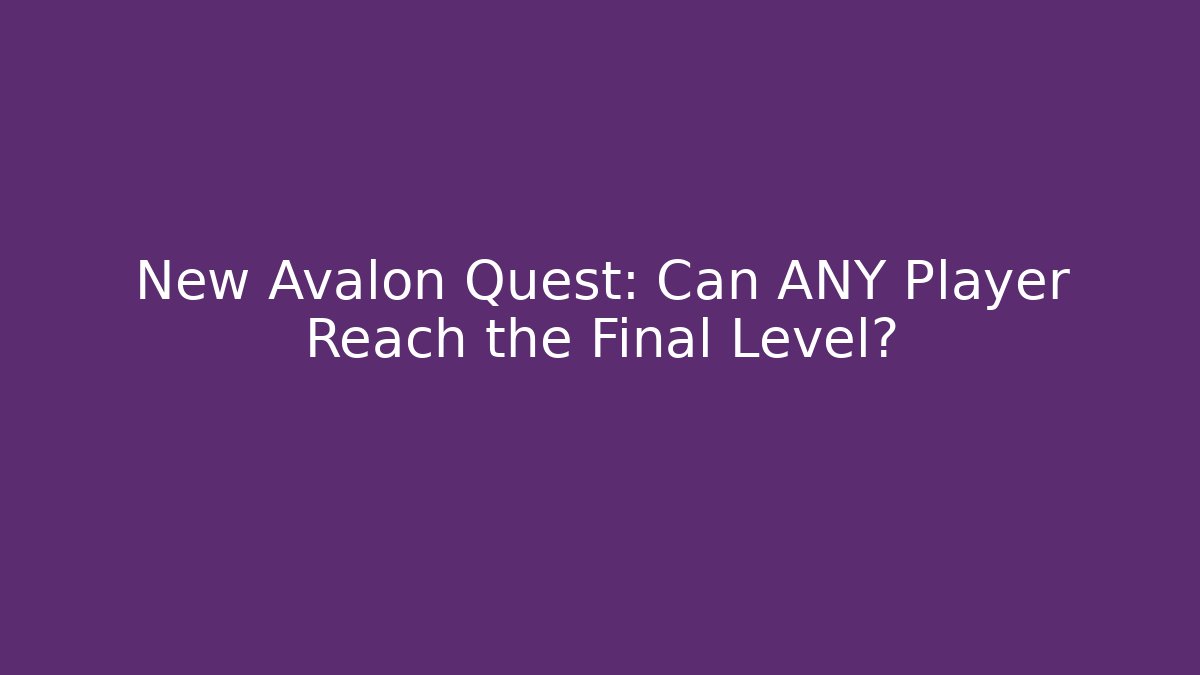 New Avalon Quest: Can ANY Player Reach the Final Level?