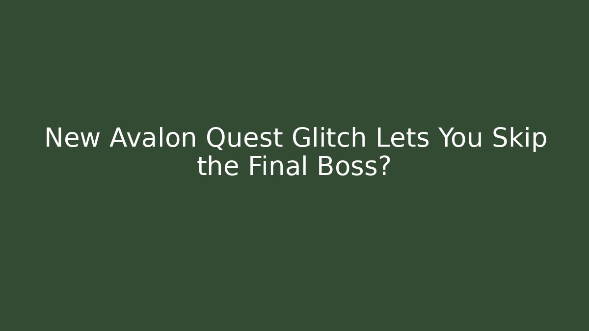New Avalon Quest Glitch Lets You Skip the Final Boss?
