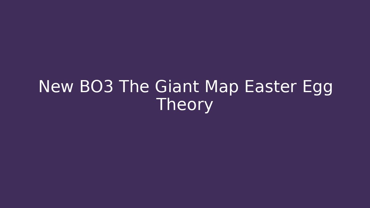New BO3 The Giant Map Easter Egg Theory