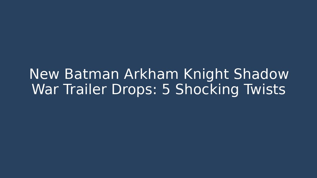 New Batman Arkham Knight Shadow War Trailer Drops: 5 Shocking Twists